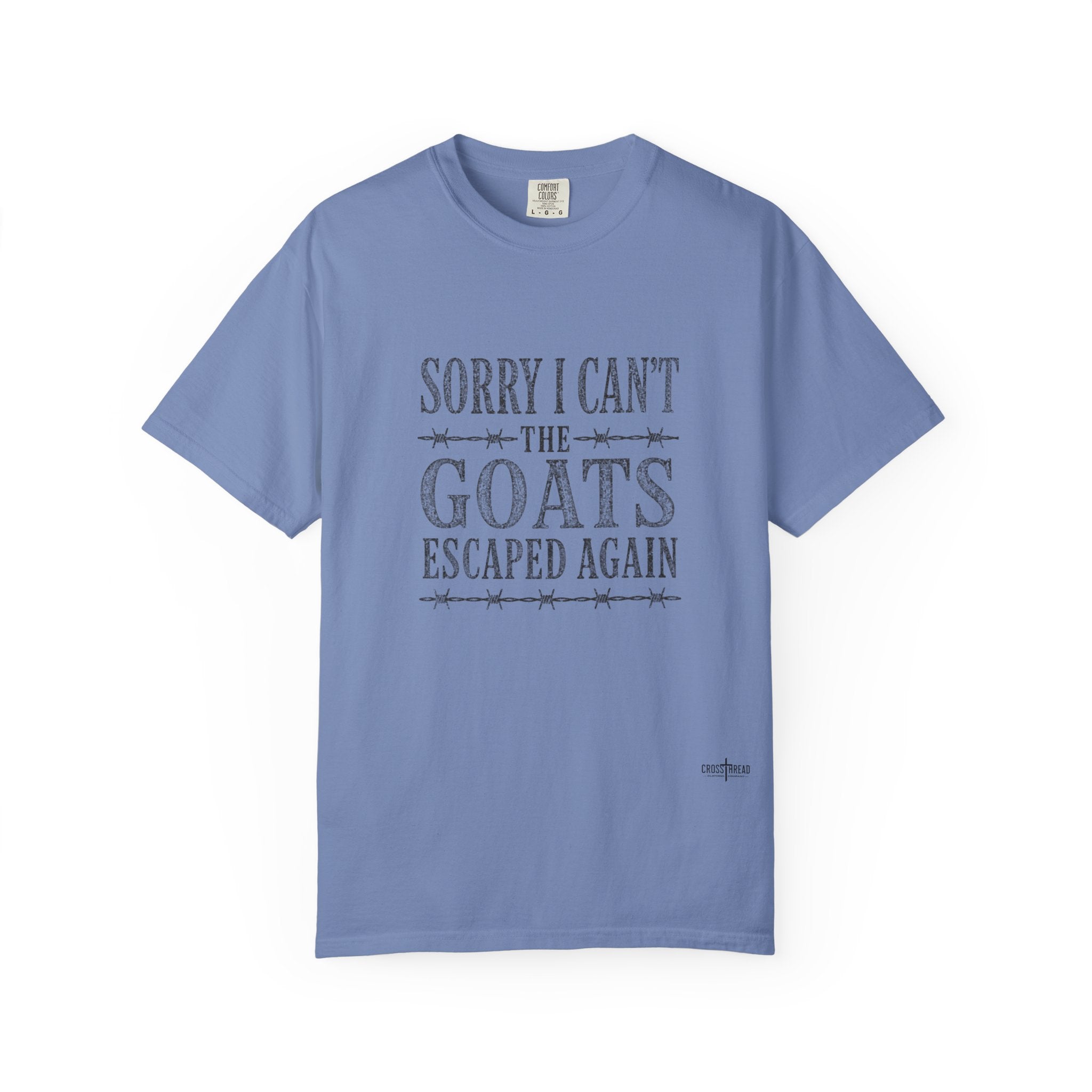 Sorry I Can't, The Goats Escaped Again Comfort Colors Shirt