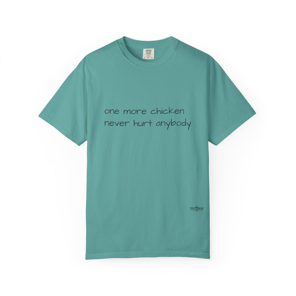 “one more chicken never hurt anybody” Comfort Colors T Shirt