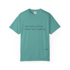 “one more chicken never hurt anybody” Comfort Colors T Shirt