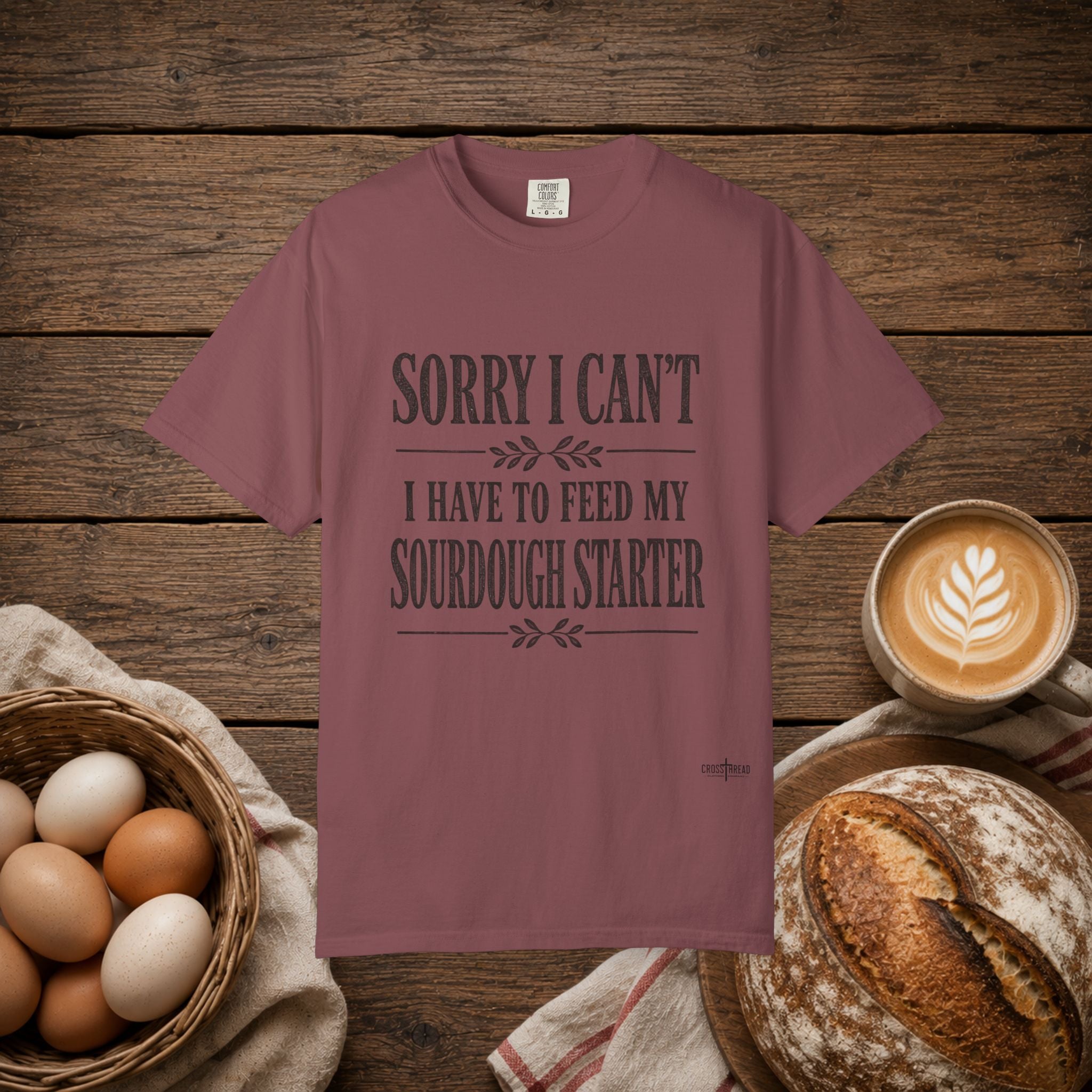 Sorry I Can't...Sourdough Starter Comfort Colors Shirt