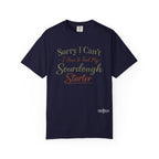 "Sorry I Can't I Have to Feed My Sourdough Starter" Bread Baker Tee