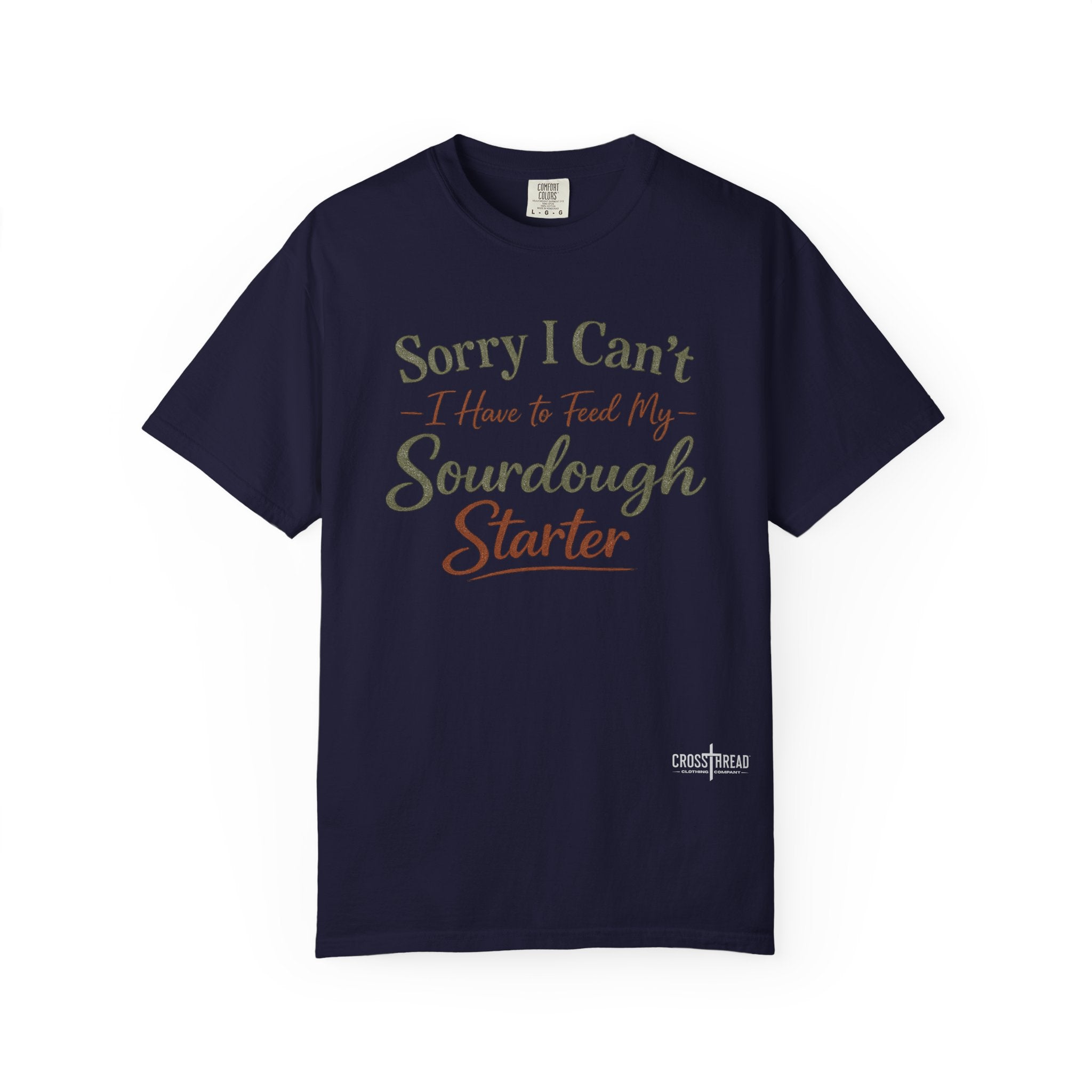 "Sorry I Can't I Have to Feed My Sourdough Starter" Bread Baker Tee