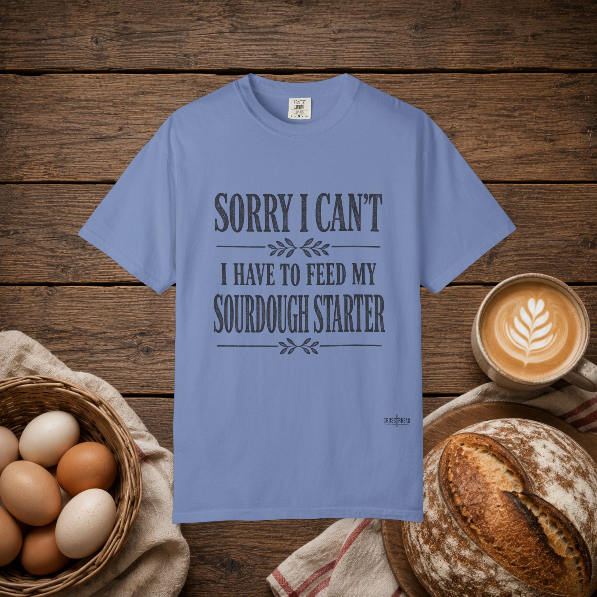 Sorry I Can't...Sourdough Starter Comfort Colors Shirt