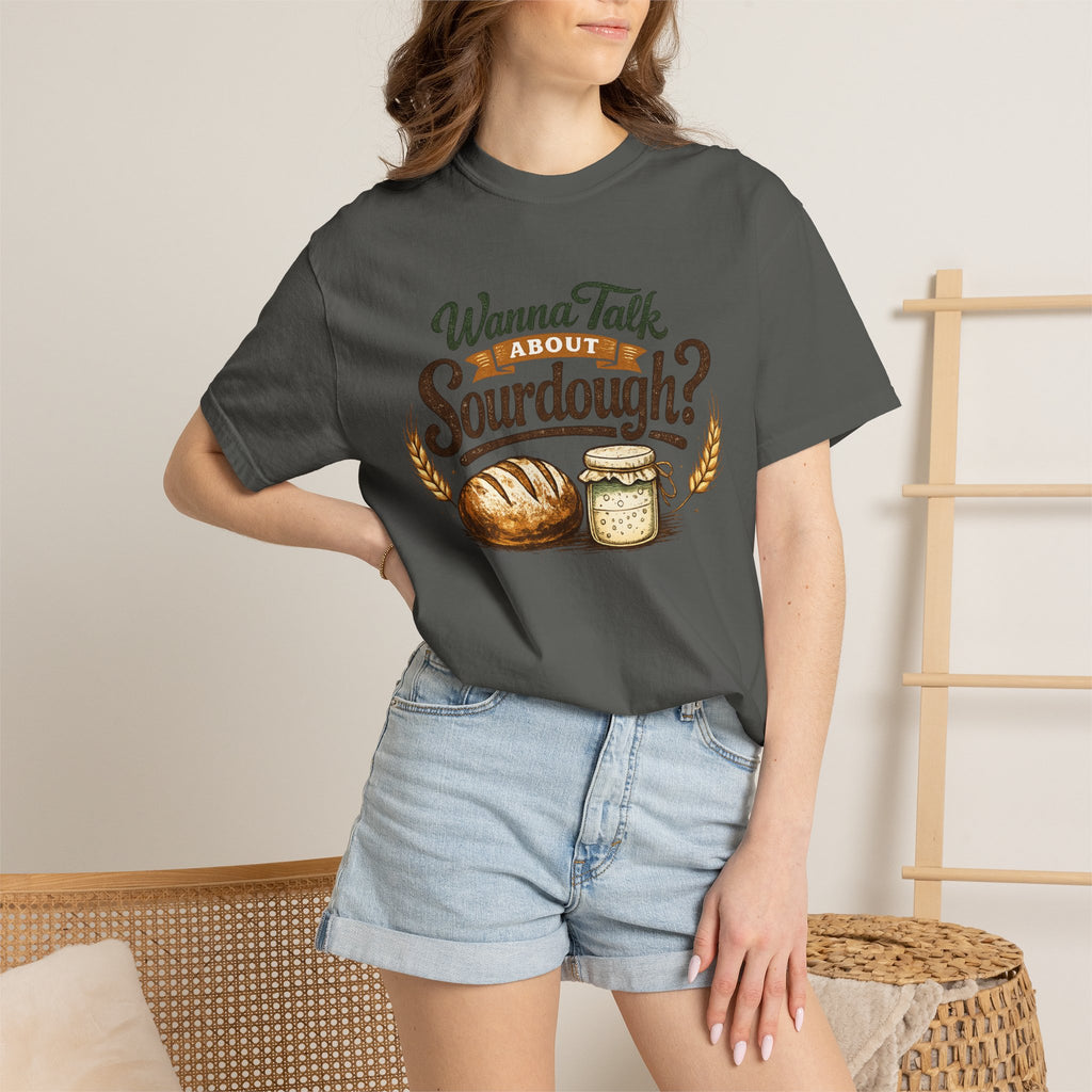 "Wanna Talk About Sourdough?" Bread Baker Tee