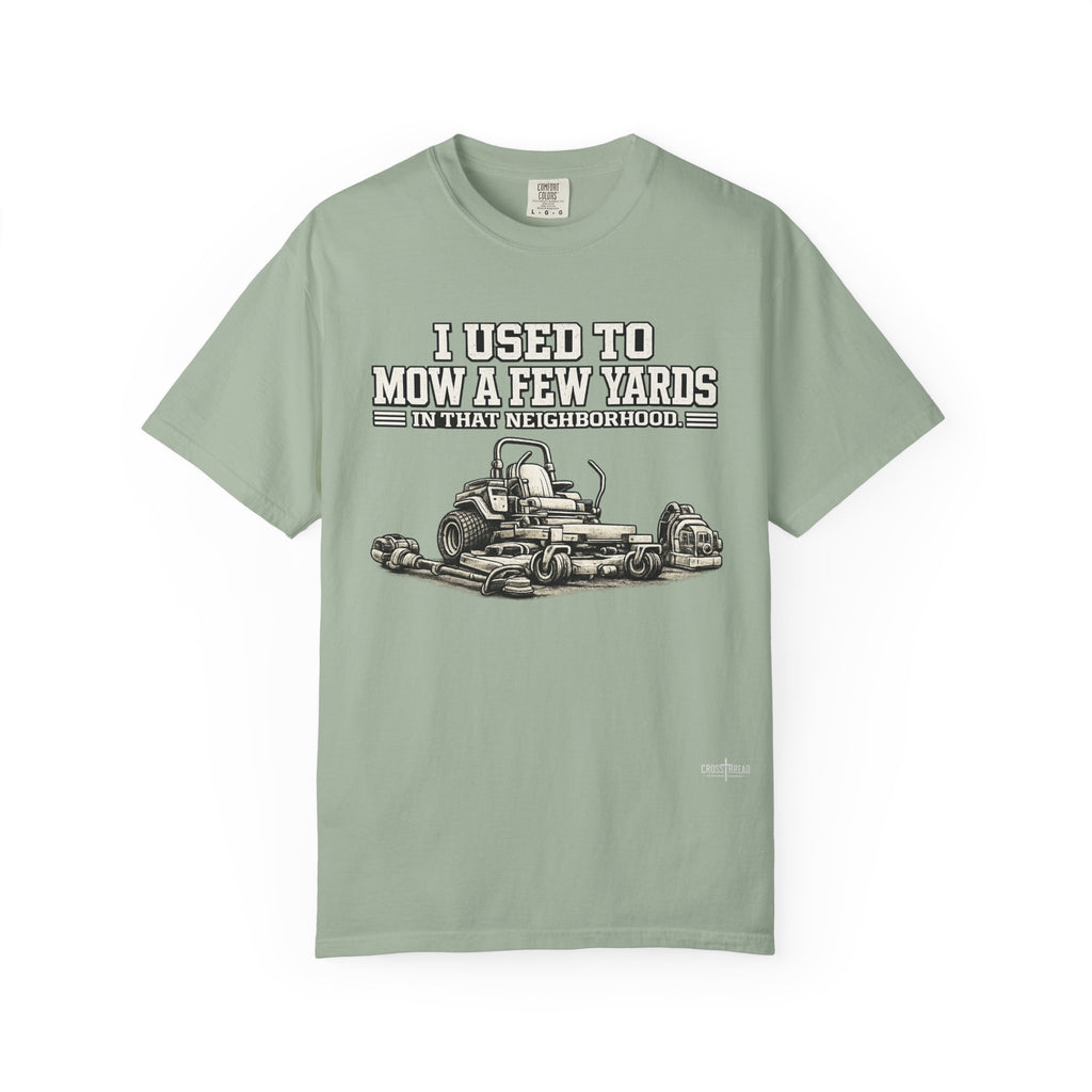 I Used to Mow a Few Yards in that Neighborhood Graphic Tee