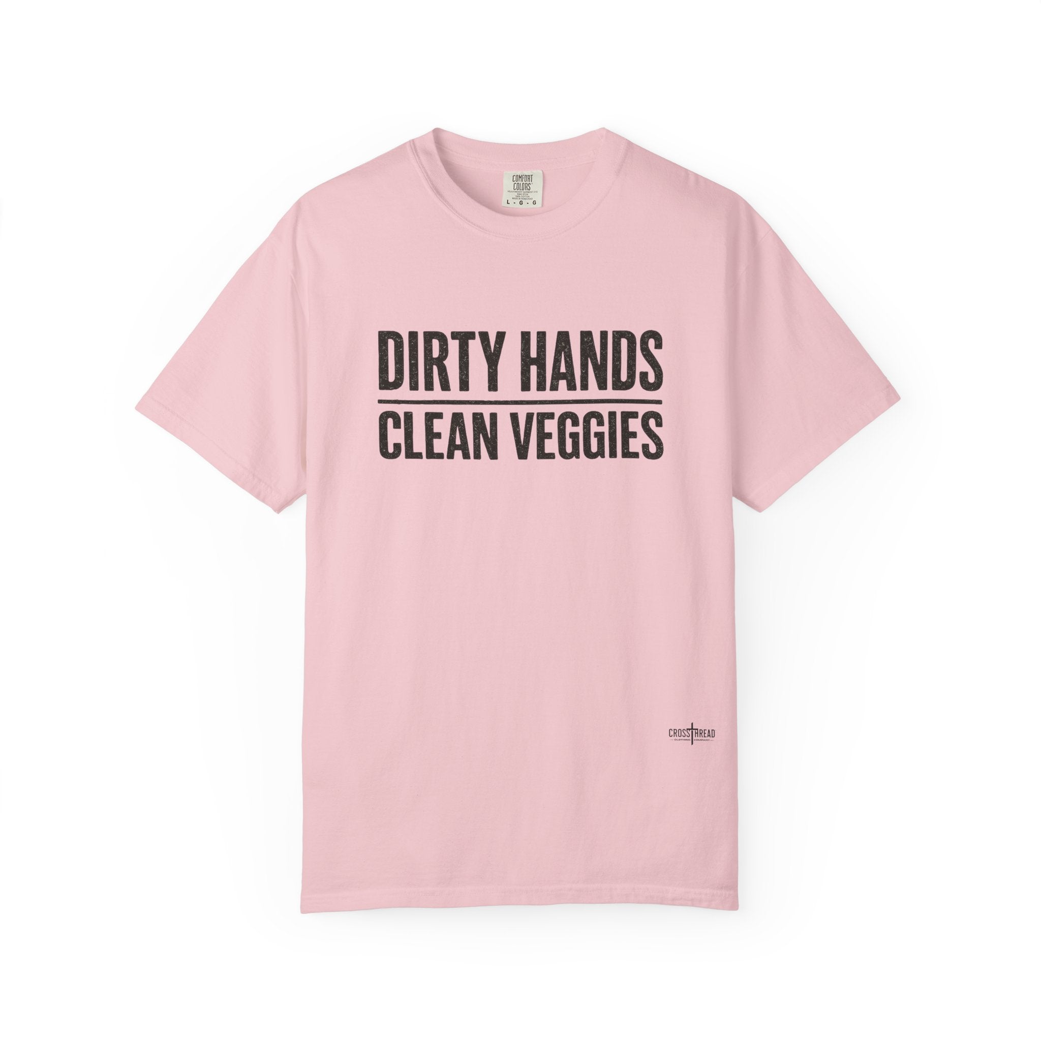 Dirty Hands Clean Veggies Comfort Colors T-Shirt