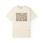 Sorry I Can't, The Cows Got Out Again Comfort Colors Shirt