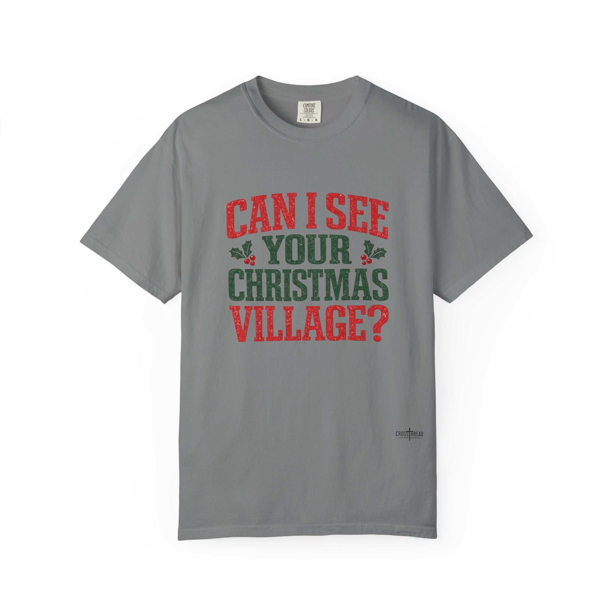 Can I See Your Christmas Village? Comfort Colors T Shirt