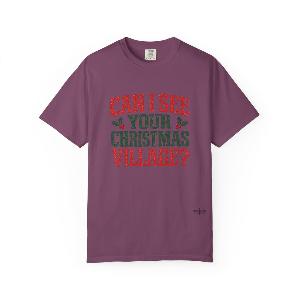 Can I See Your Christmas Village? Comfort Colors T Shirt