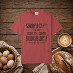 Sorry I Can't...Sourdough Starter Comfort Colors Shirt