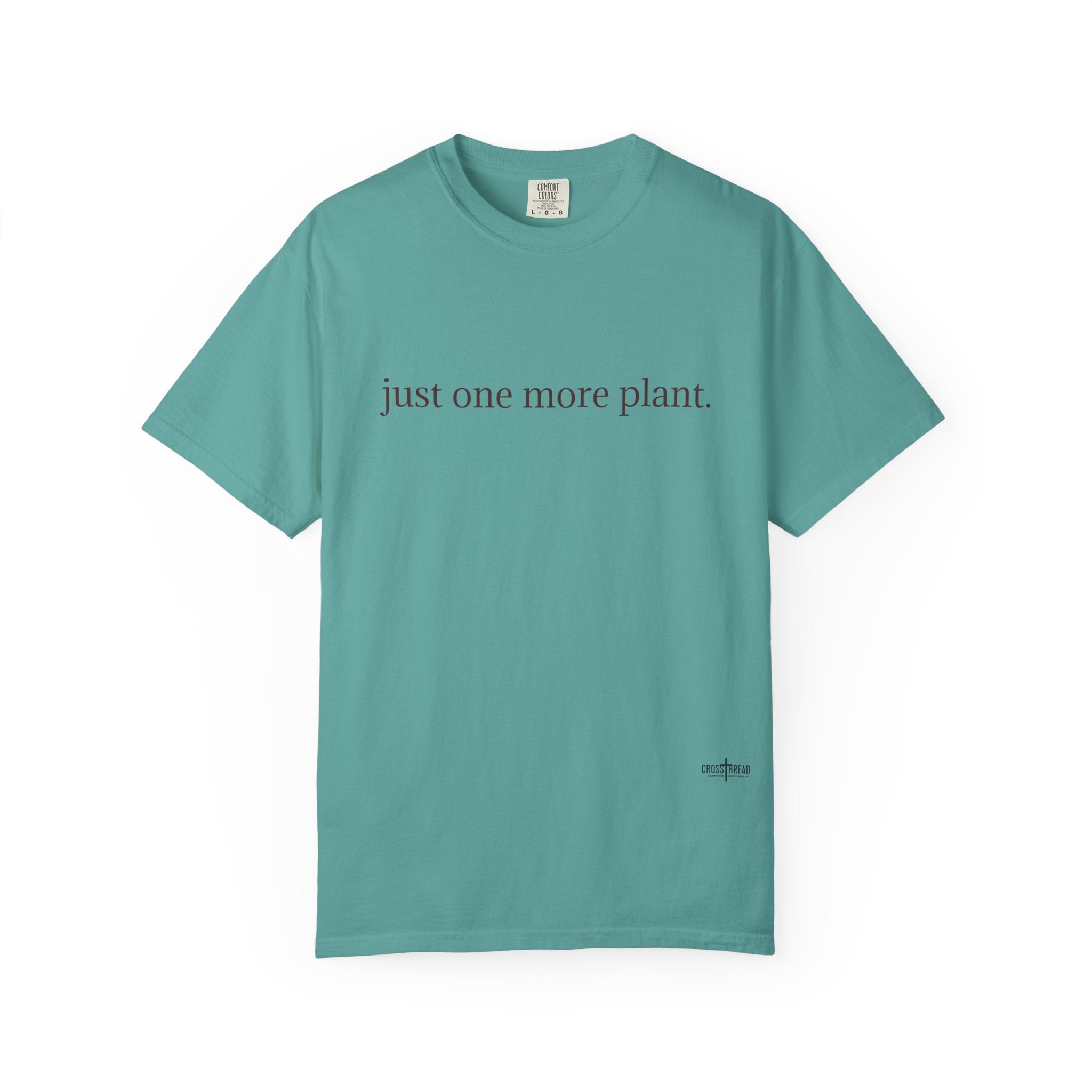 “just one more plant.” Comfort Colors Tee