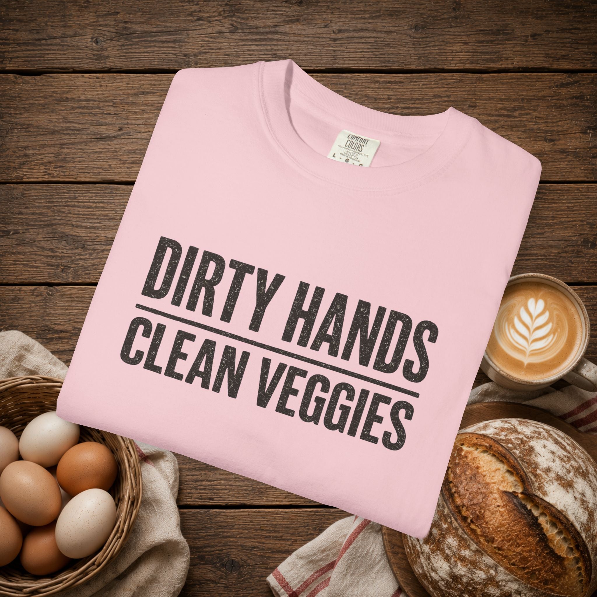 Dirty Hands Clean Veggies Comfort Colors T-Shirt