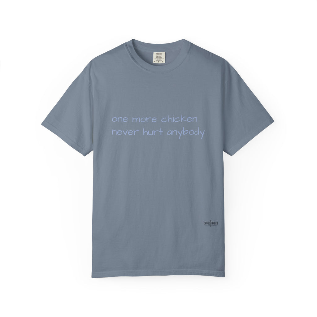 “one more chicken never hurt anybody” Comfort Colors T Shirt