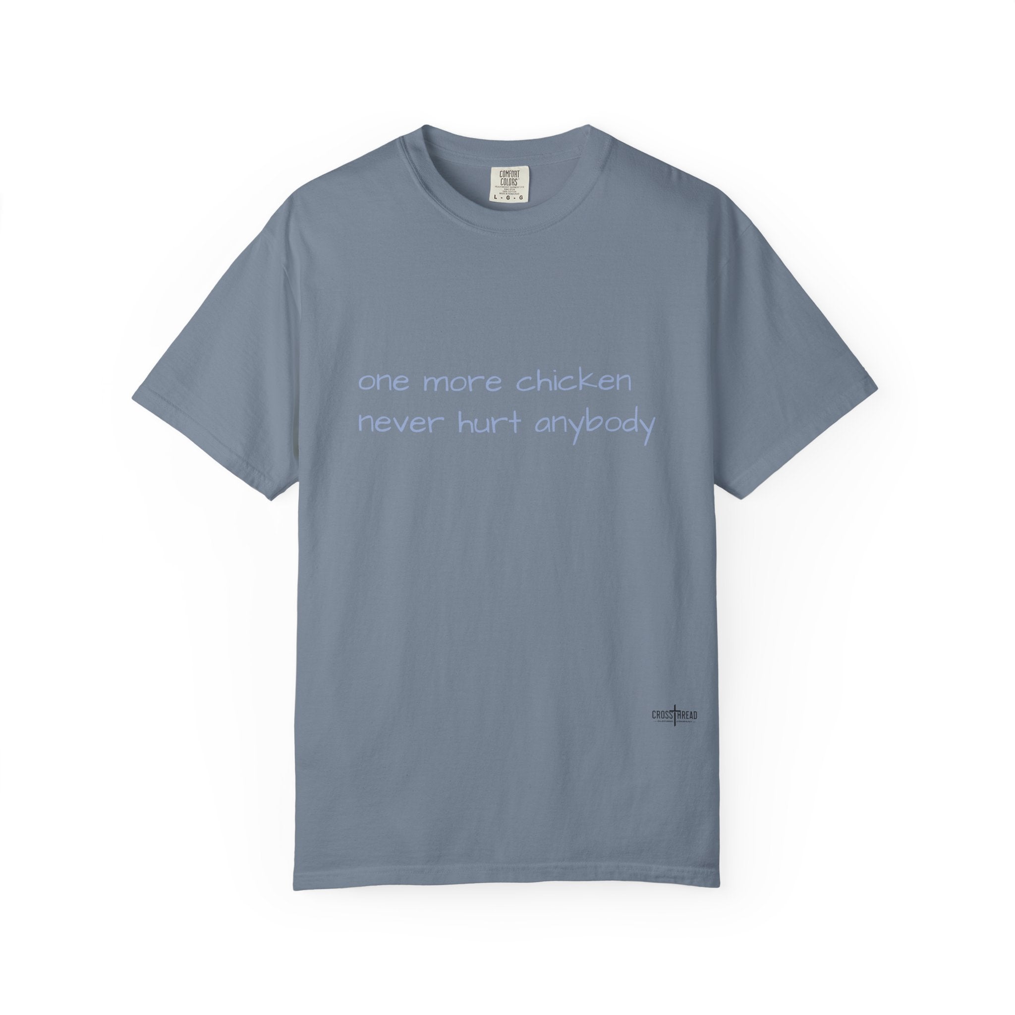 “one more chicken never hurt anybody” Comfort Colors T Shirt