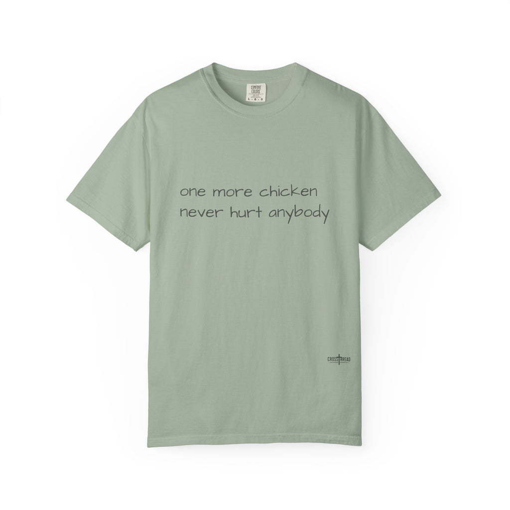 “one more chicken never hurt anybody” Comfort Colors T Shirt