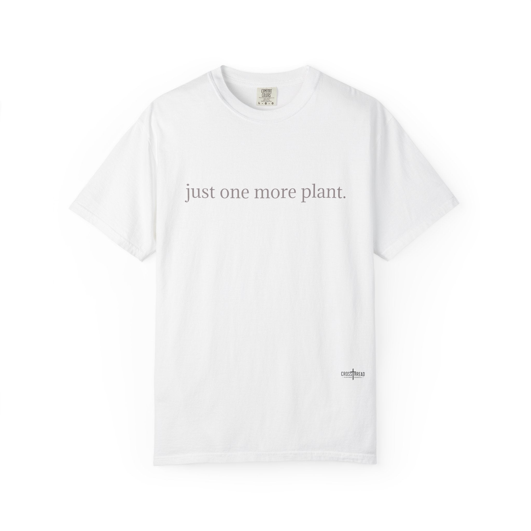 “just one more plant.” Comfort Colors Tee
