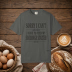 Sorry I Can't...Sourdough Starter Comfort Colors Shirt
