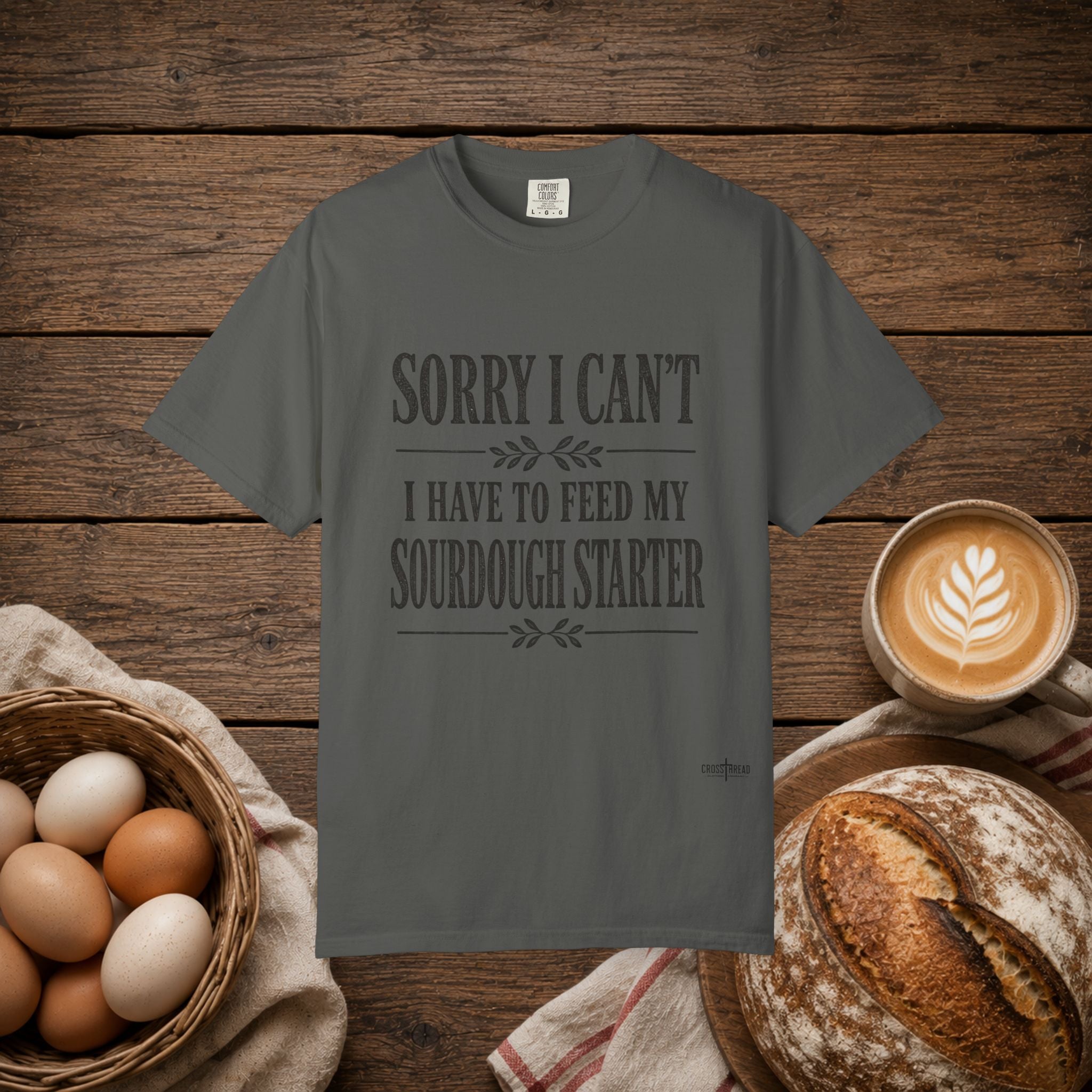 Sorry I Can't...Sourdough Starter Comfort Colors Shirt
