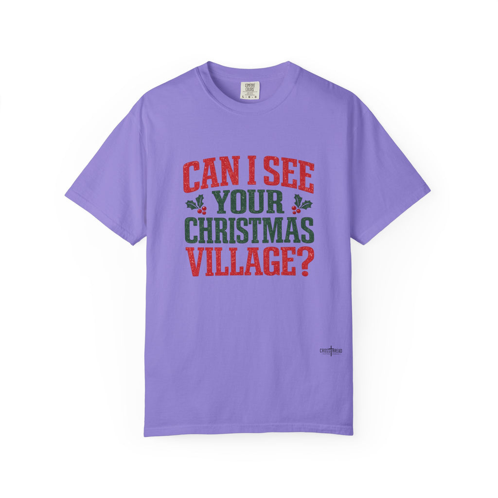 Can I See Your Christmas Village? Comfort Colors T Shirt