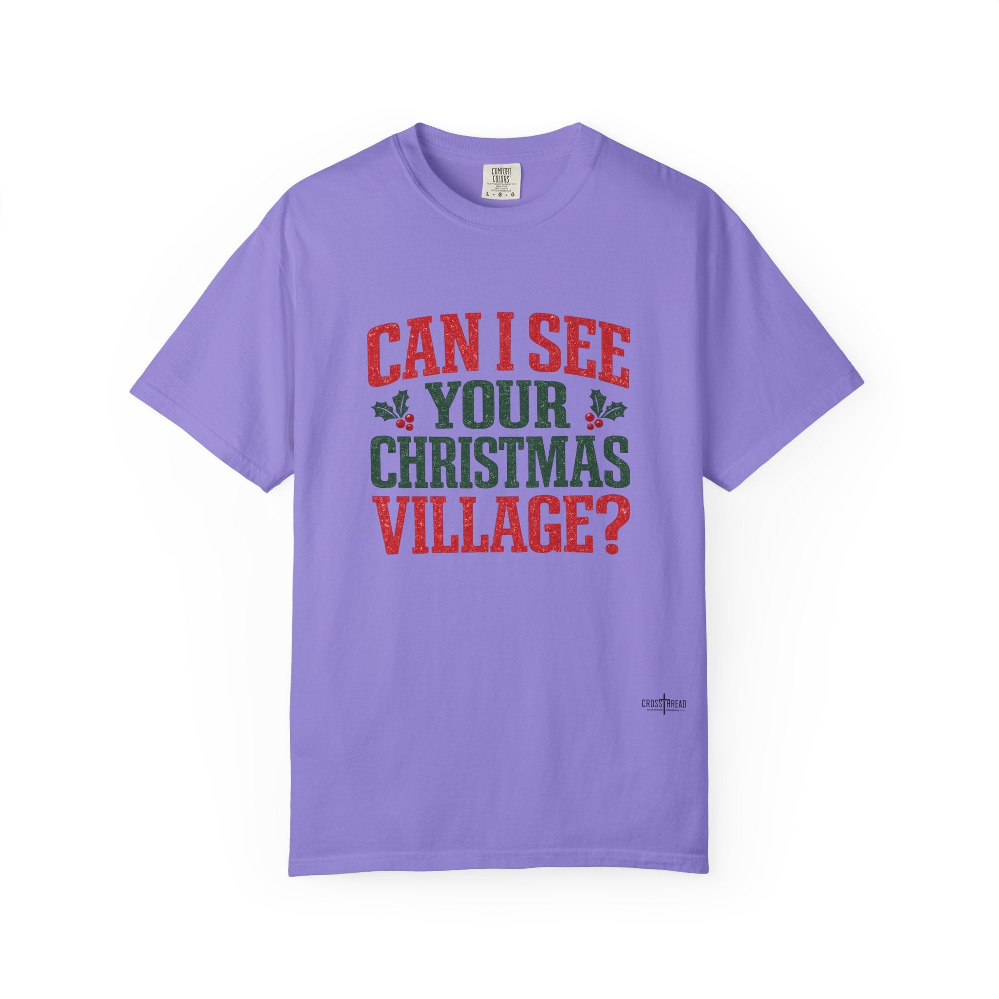 Can I See Your Christmas Village? Comfort Colors T Shirt