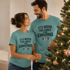 Christmas Tee — "It’s Never Too Early for Christmas" Holiday T-Shirt