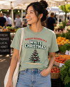 White Christmas T-Shirt — "Already Dreaming of a White Christmas" Holiday Tee