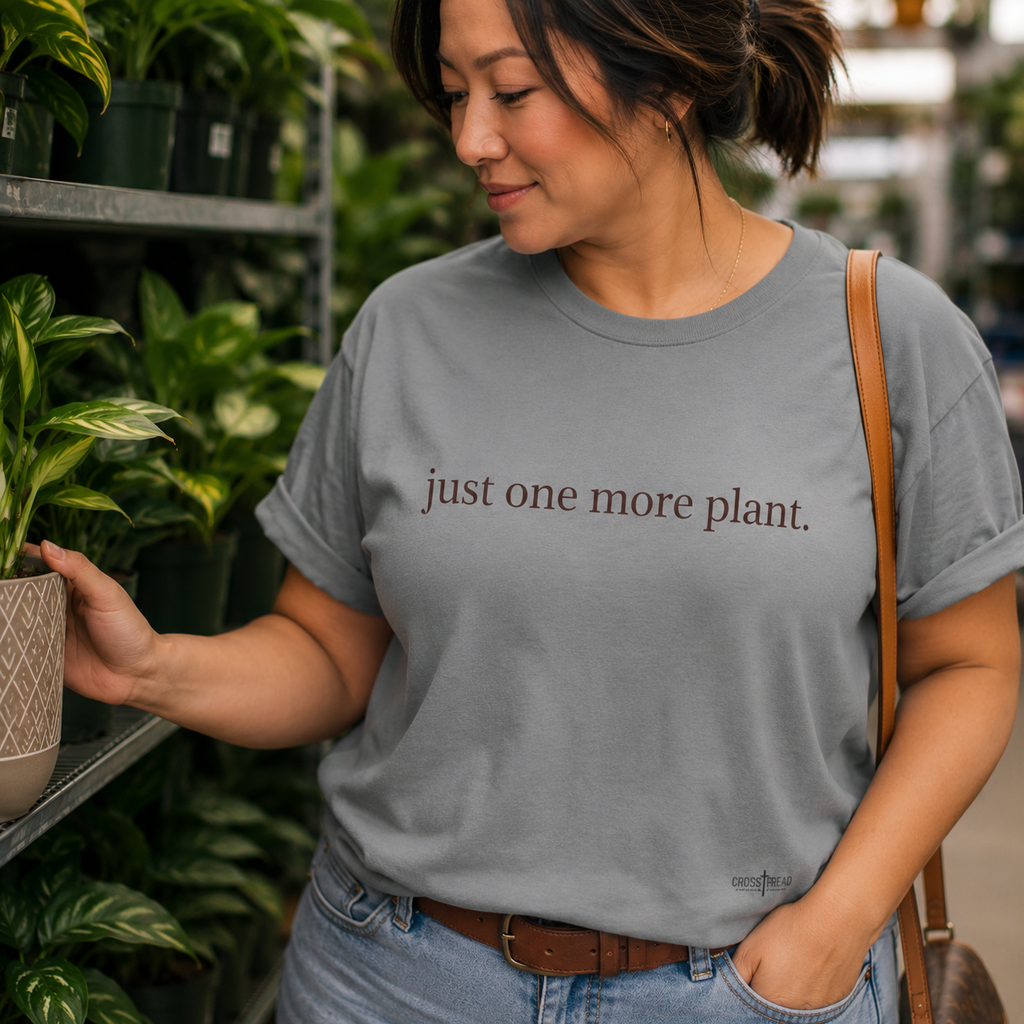 “just one more plant.” Comfort Colors Tee
