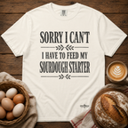 Sorry I Can't...Sourdough Starter Comfort Colors Shirt
