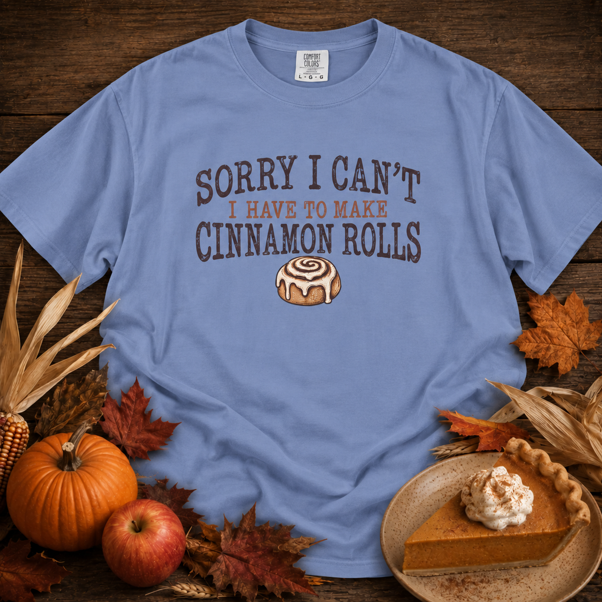 Sorry I Can't...Cinnamon Rolls Comfort Colors Shirt