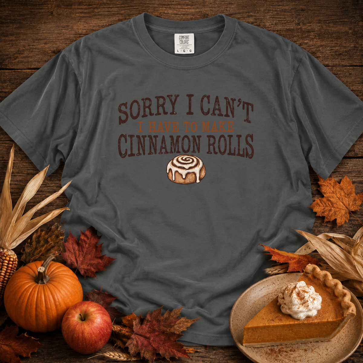 Sorry I Can't...Cinnamon Rolls Comfort Colors Shirt