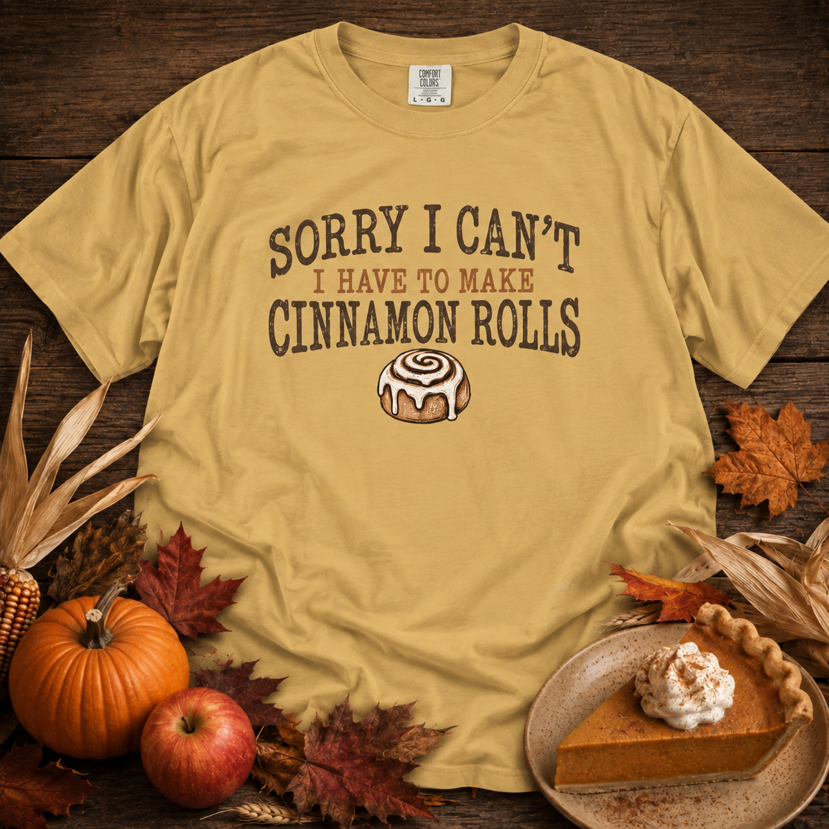 Sorry I Can't...Cinnamon Rolls Comfort Colors Shirt