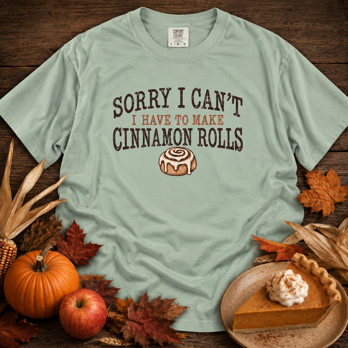 Sorry I Can't...Cinnamon Rolls Comfort Colors Shirt