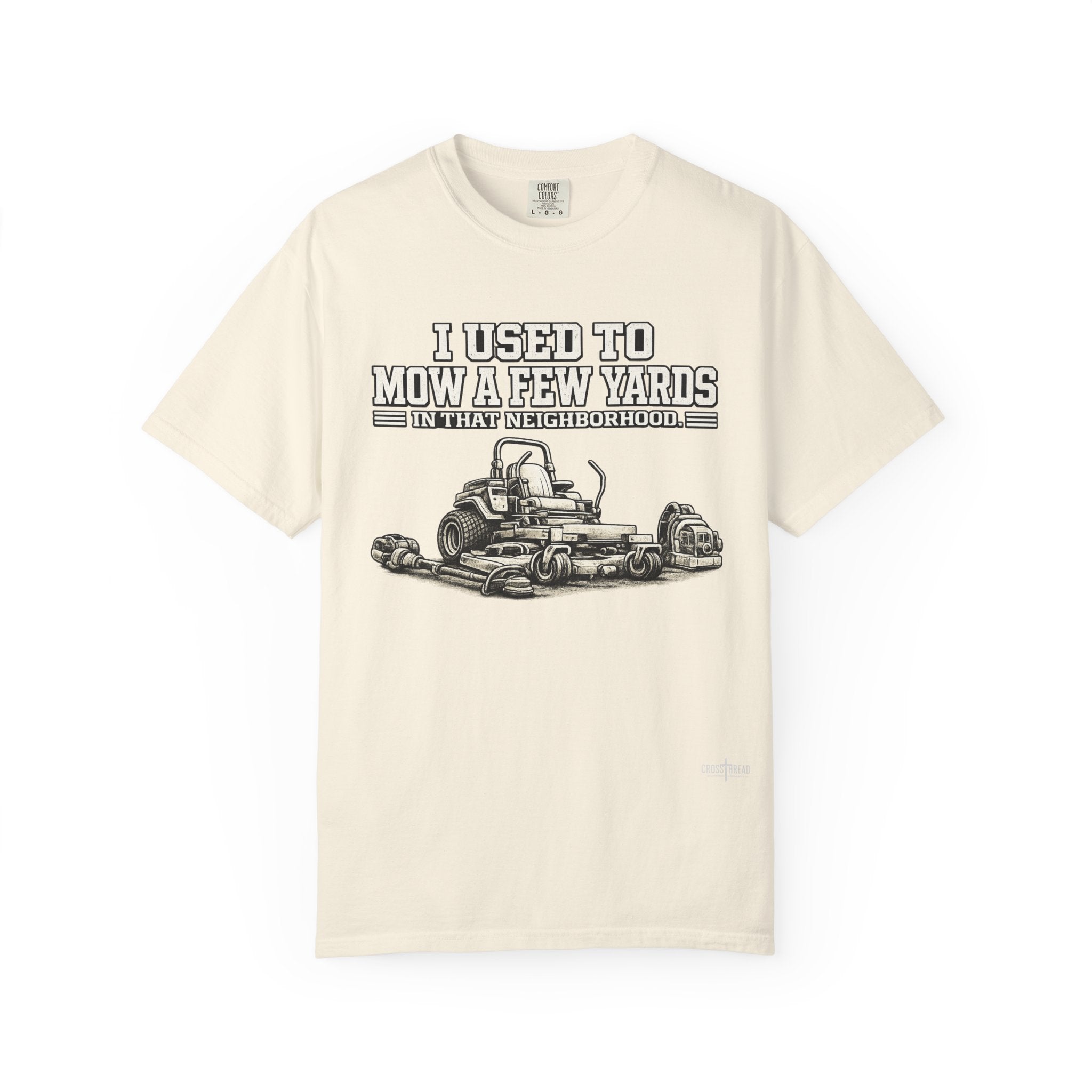 I Used to Mow a Few Yards in that Neighborhood Graphic Tee