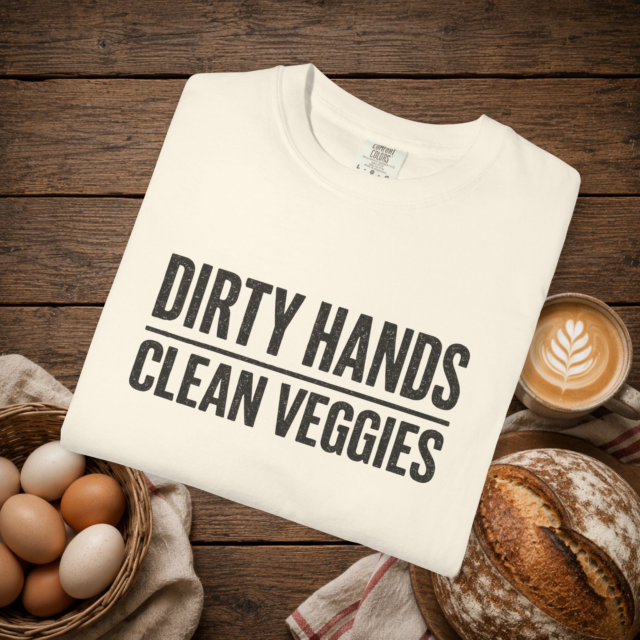 Dirty Hands Clean Veggies Comfort Colors T-Shirt