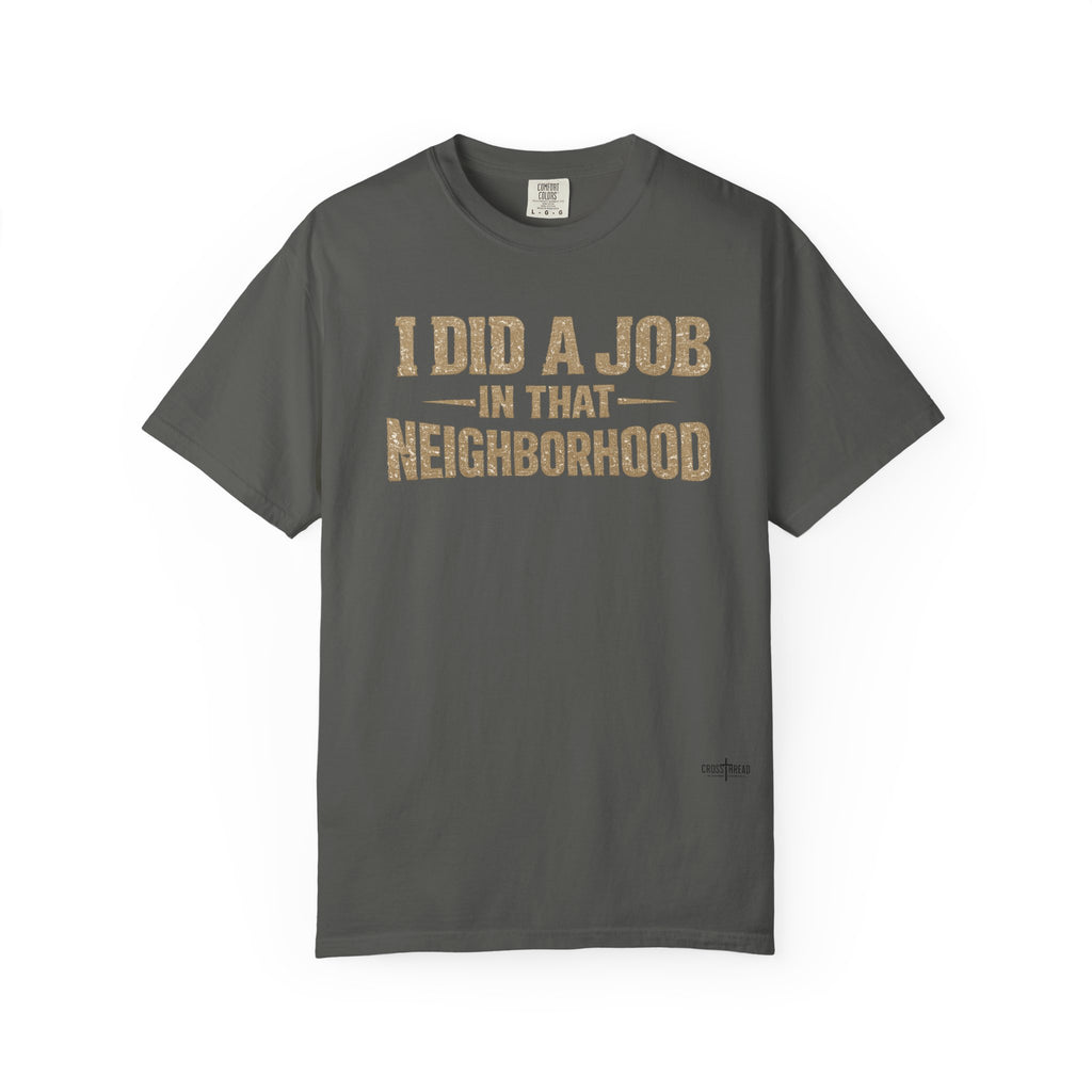 I Did a Job in That Neighborhood T-Shirt — Vintage Rustic Workwear Tee