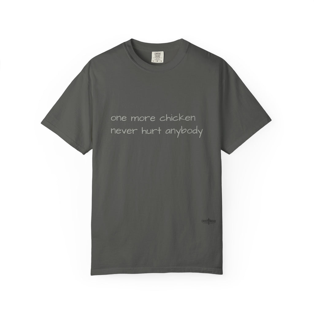“one more chicken never hurt anybody” Comfort Colors T Shirt