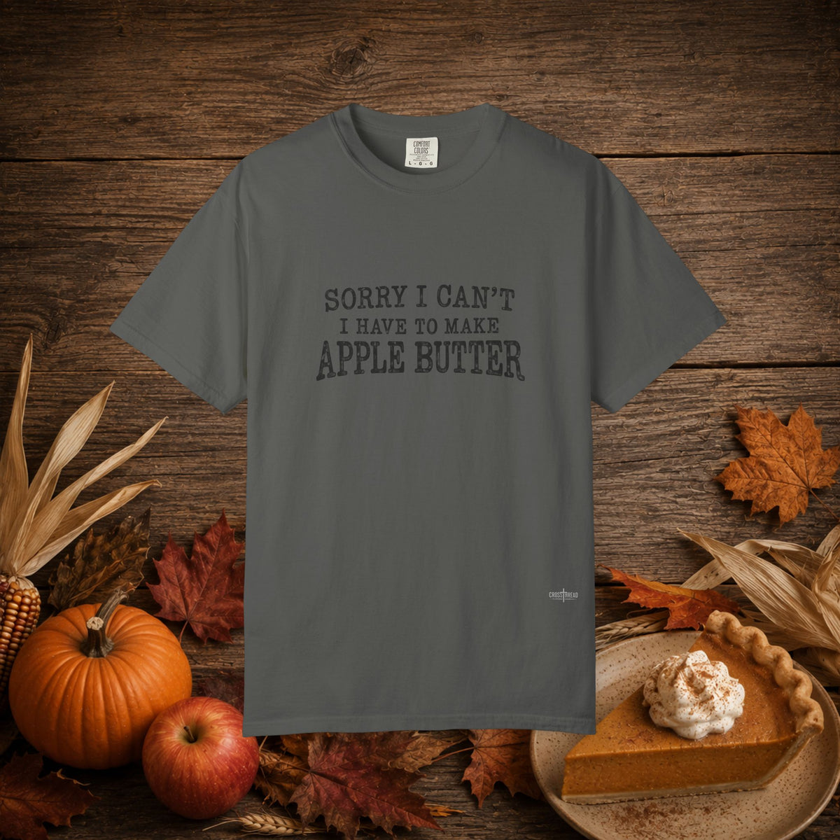 Sorry I Can't...Apple Butter Comfort Colors Shirt
