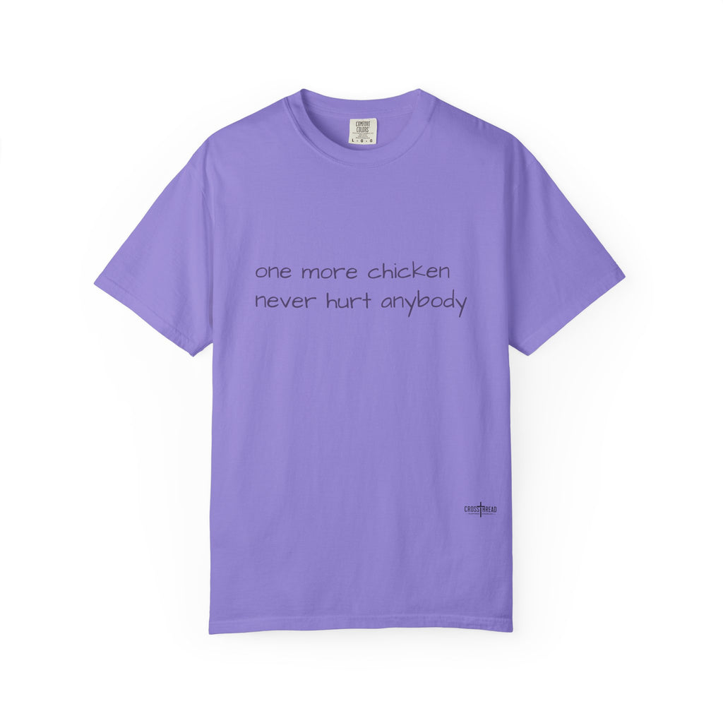 “one more chicken never hurt anybody” Comfort Colors T Shirt