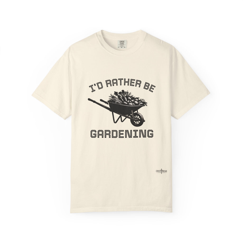 I'd Rather Be Gardening T-Shirt — Wheelbarrow Garden Shirt for Plant Lovers