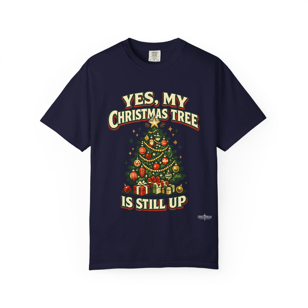 Yes, My Christmas Tree Is Still Up T-Shirt — Funny Retro Holiday Tee