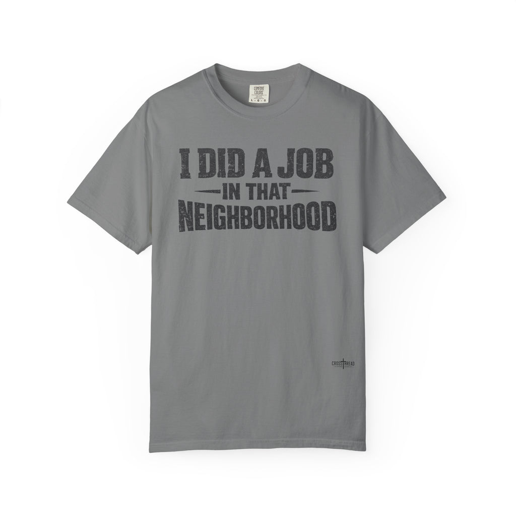 I Did a Job in That Neighborhood T-Shirt — Vintage Rustic Workwear Tee