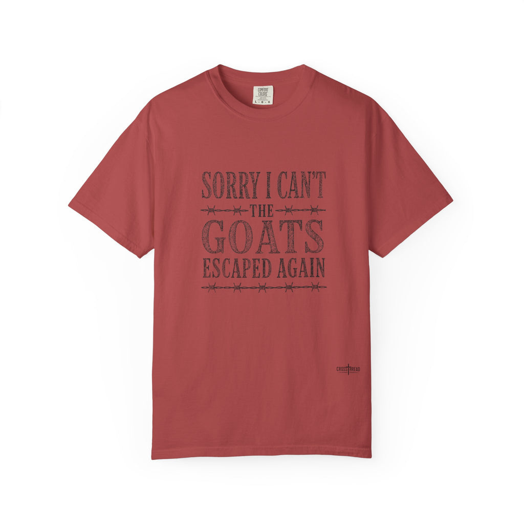 Sorry I Can't, The Goats Escaped Again Comfort Colors Shirt
