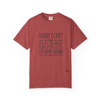 Sorry I Can't, The Goats Escaped Again Comfort Colors Shirt