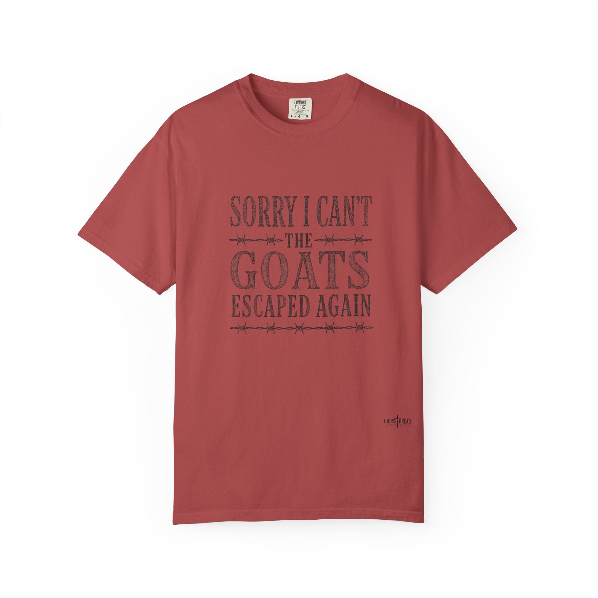 Sorry I Can't, The Goats Escaped Again Comfort Colors Shirt