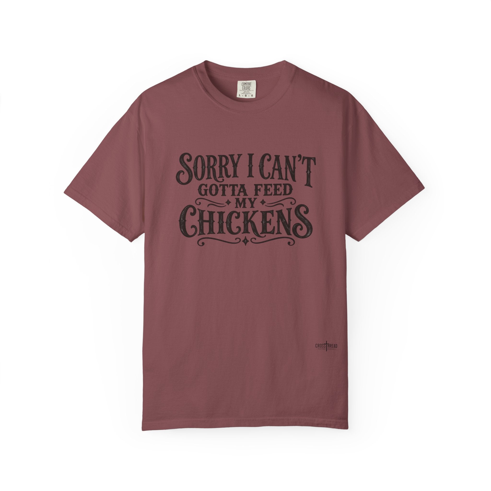 Sorry I Can't, Gotta Feed My Chickens Comfort Colors Shirt