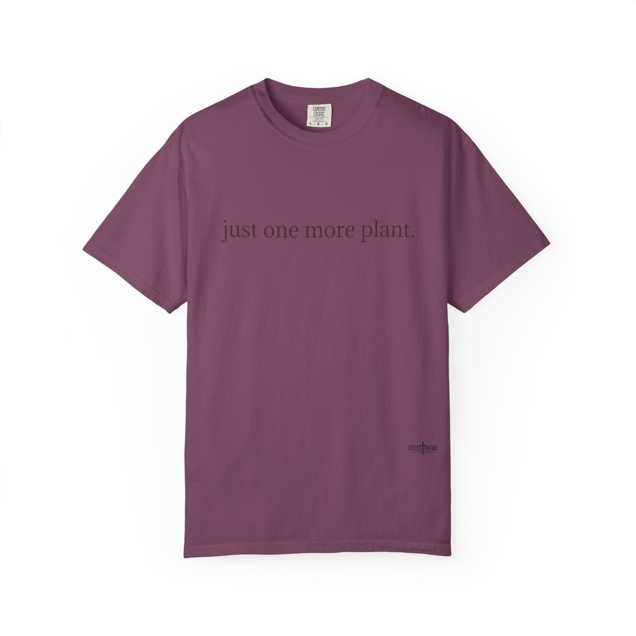 “just one more plant.” Comfort Colors Tee