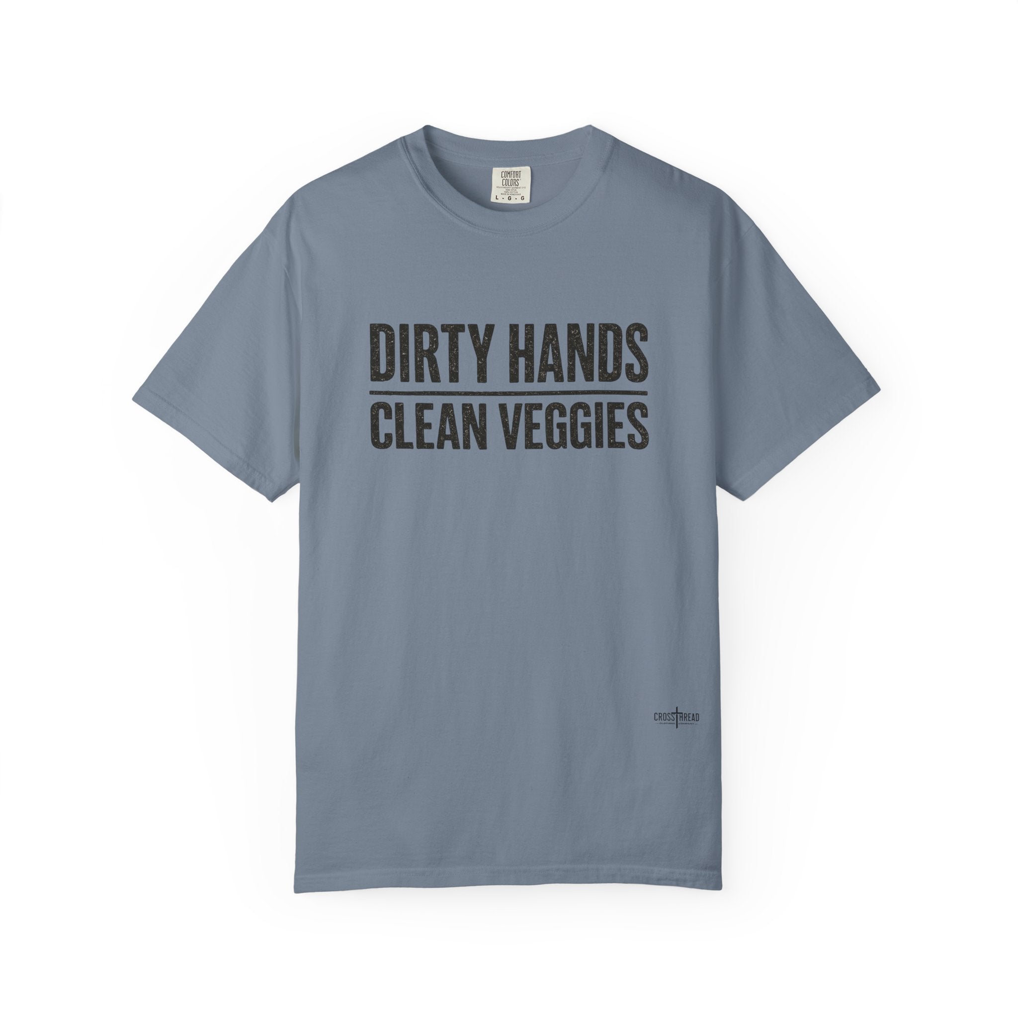 Dirty Hands Clean Veggies Comfort Colors T-Shirt