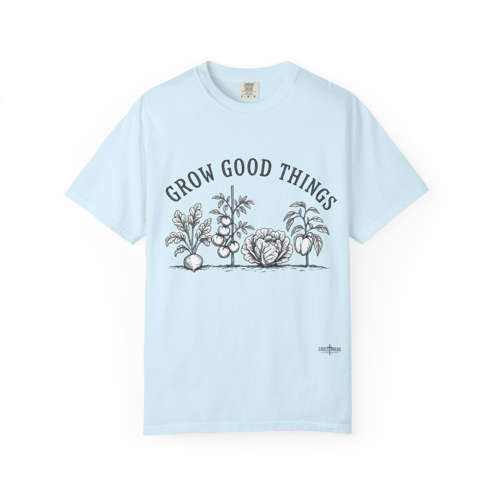 Grow Good Things T-Shirt — Garden Plant Tee