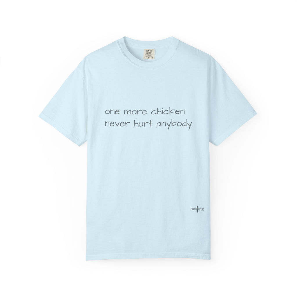 “one more chicken never hurt anybody” Comfort Colors T Shirt