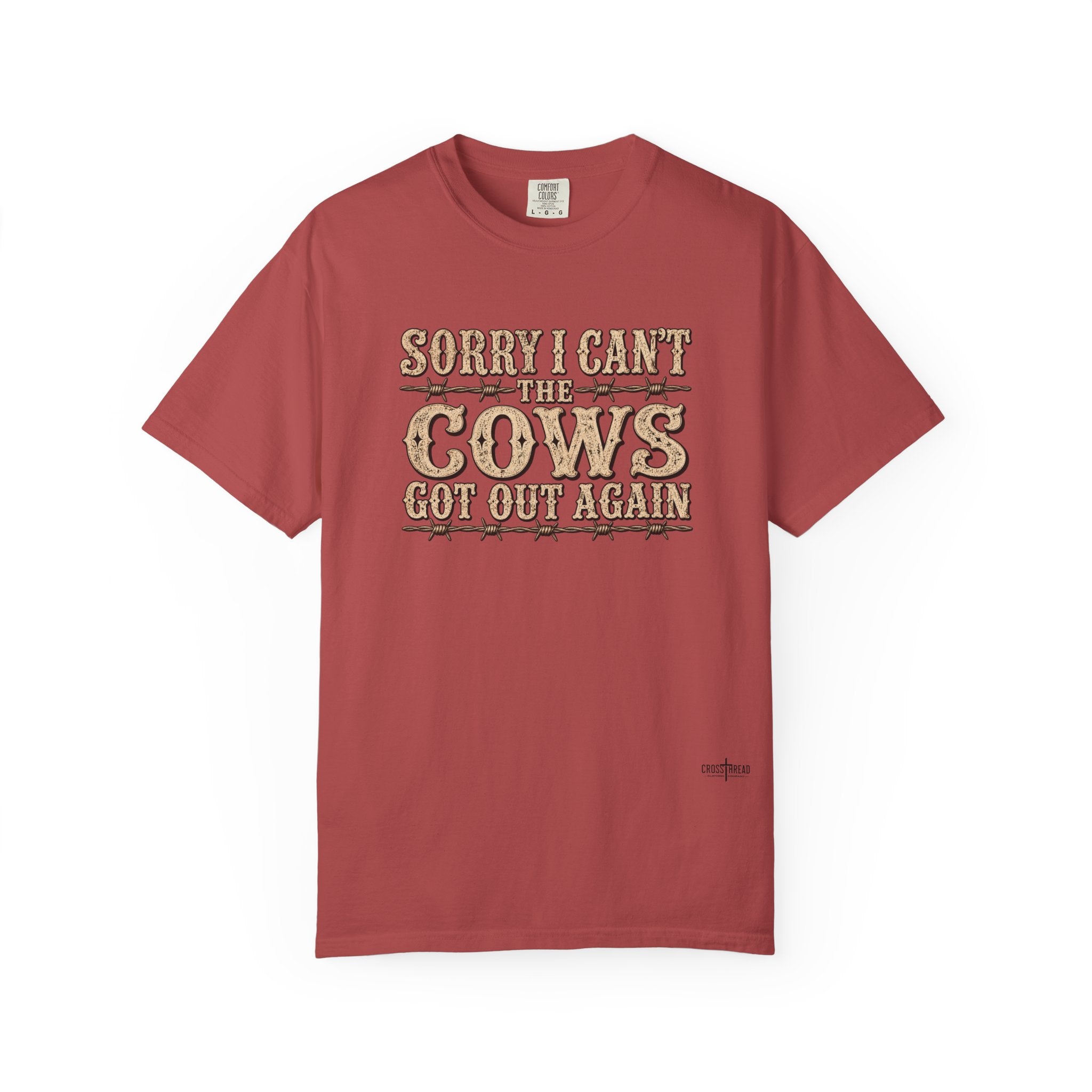Sorry I Can't, The Cows Got Out Again Comfort Colors Shirt